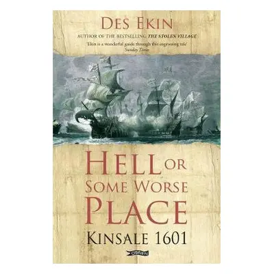 Hell or Some Worse Place: Kinsale 1601 - Ekin, Des