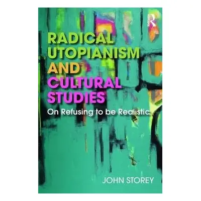 Radical Utopianism and Cultural Studies - Storey, John