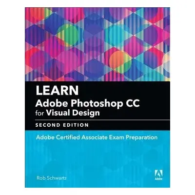 Learn Adobe Photoshop CC for Visual Communication - Schwartz, Rob