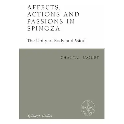 Affects, Actions and Passions in Spinoza - Jaquet, Chantal