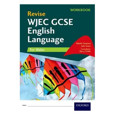 Revise WJEC GCSE English Language for Wales Workbook - Simpson, Natalie a Swain, Julie a Childs,