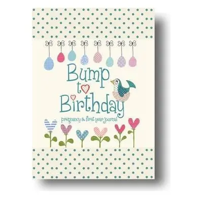 Bump to Birthday, Pregnancy a First Year Journal - from you to me, Helen a Stephens