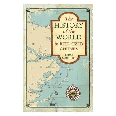 History of the World in Bite-Sized Chunks - Marriott, Emma