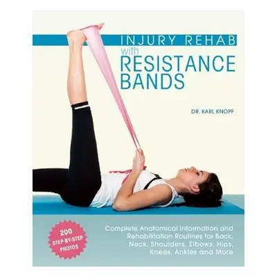 Injury Rehab with Resistance Bands - Knopf, Karl