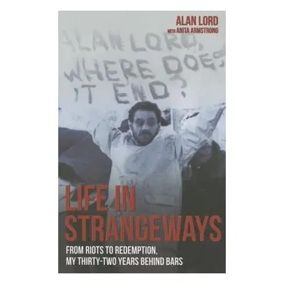 Life in Strangeways - From Riots to Redemption, My 32 Years Behind Bars - Armstrong, Alan Lord a