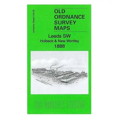 Leeds SW: Holbeck a New Wortley 1888 - Godfrey, Alan