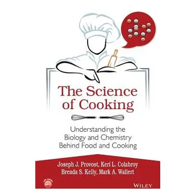 Science of Cooking - Provost, Joseph J. a Colabroy, Keri L. a Kelly, Brenda S. a Wallert, Mark A