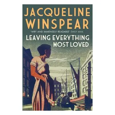 Leaving Everything Most Loved - Winspear, Jacqueline