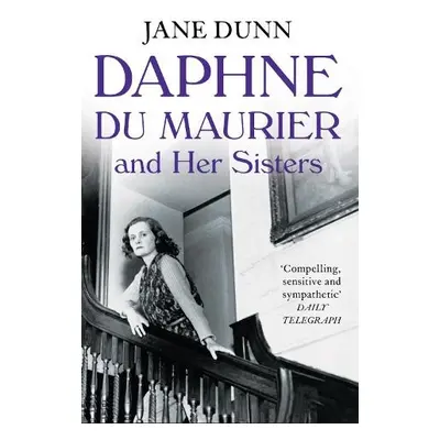 Daphne du Maurier and her Sisters - Dunn, Jane