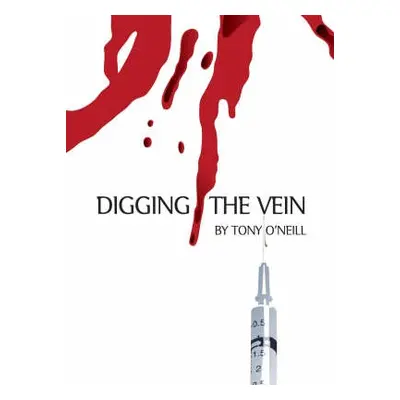 Digging The Vein - O'Neill, Tony