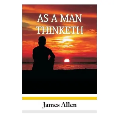 As A Man Thinketh - Allen, James