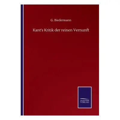 Kant's Kritik der reinen Vernunft - Biedermann, G