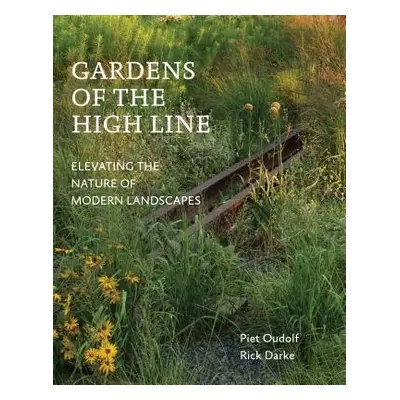 Gardens of the High Line - Oudolf, Piet a Darke, Rick