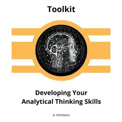 Developing Your Analytical Thinking Skills - Scholtens, A