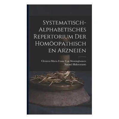 Systematisch-Alphabetisches Repertorium Der Homoopathischen Arzneien - Hahnemann, Samuel a Von B