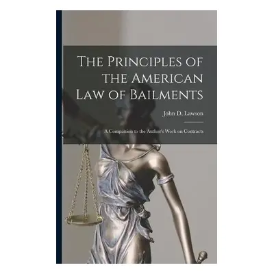 Principles of the American Law of Bailments [microform]