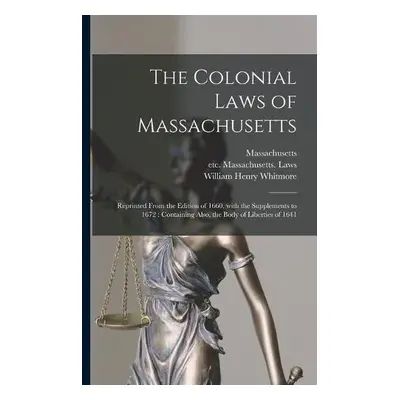 Colonial Laws of Massachusetts - Whitmore, William Henry 1836-1900