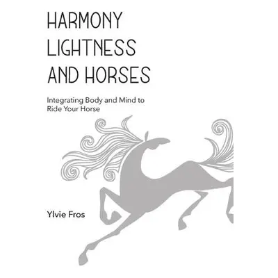 Harmony, Lightness and Horses - Fros, Ylvie