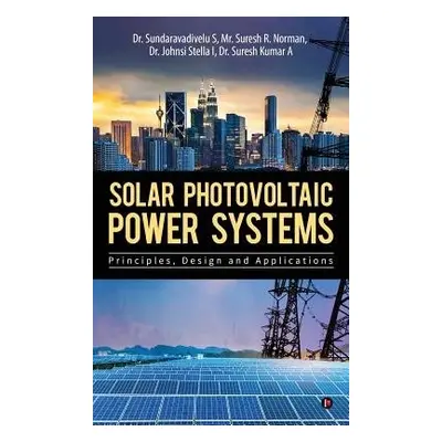 Solar Photovoltaic Power Systems - S, Suresh Kumar a Sundaravadivelu a Norman, Mr. Suresh R.