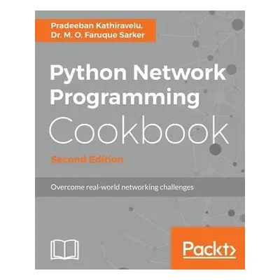 Python Network Programming Cookbook - - Kathiravelu, Pradeeban a Sarker, Dr. M. O. Faruque