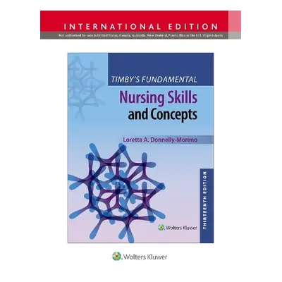 Timby's Fundamental Nursing Skills and Concepts - Donnelly-Moreno, Loretta A a Timby, Barbara K.