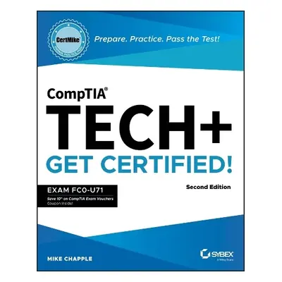 CompTIA Tech+ CertMike: Prepare. Practice. Pass th e Test! Get Certified! Exam FC0-U71 - Chapple