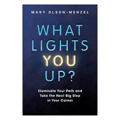 What Lights You Up? - Olson-Menzel, Mary (MVP Executive Search a Development, LLC)