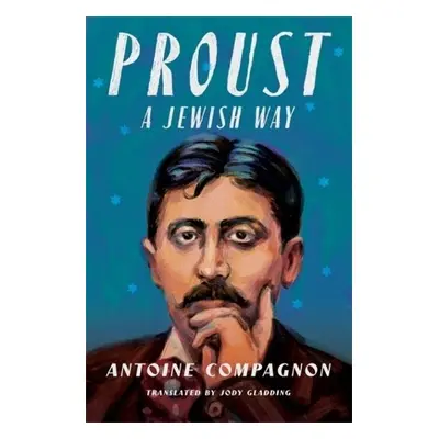 Proust, a Jewish Way - Compagnon, Antoine