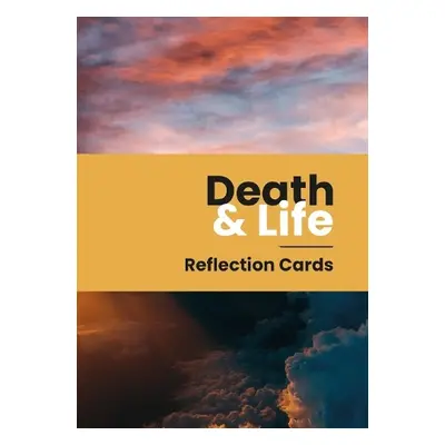 Death and Life reflection cards - Collicutt, Joanna a Ind, Jo a Slater, Victoria a Webster, Alis