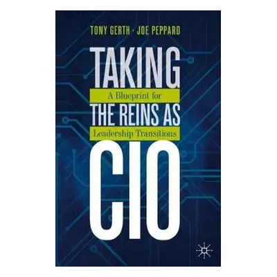 Taking the Reins as CIO - Gerth, Tony a Peppard, Joe