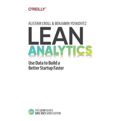 Lean Analytics - Croll, Alistair a Yoskovitz, Benjamin