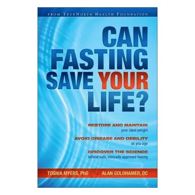 Can Fasting Save Your Life? - Myers, Toshia a Goldhamer, Alan