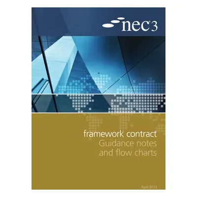 NEC3 Framework Contract Guidance Notes and Flow Charts - NEC