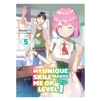 My Unique Skill Makes Me OP even at Level 1 Vol 5 (light novel) - Miki, Nazuna a Subachi