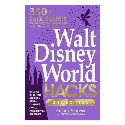 Walt Disney World Hacks, 2nd Edition - Veness, Susan a Davis-Friedman, Samantha