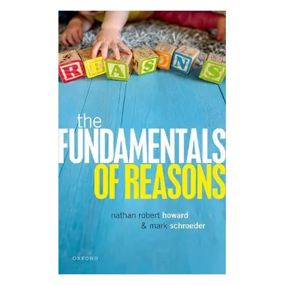 Fundamentals of Reasons - Schroeder, Mark (University of Southern California) a Howard, Nathan (