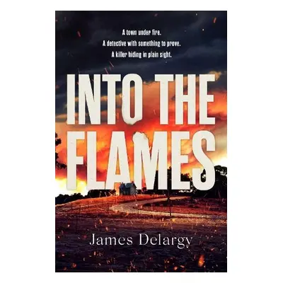 Into the Flames - Delargy, James