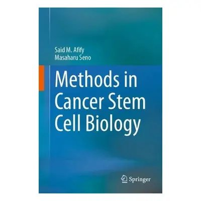 Methods in Cancer Stem Cell Biology - Afify, Said M. a Seno, Masaharu