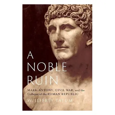 Noble Ruin - Tatum, W. Jeffrey (Professor of Classics, Professor of Classics, Victoria Universit