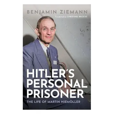 Hitler's Personal Prisoner - Ziemann, Benjamin (Professor of Modern German History, Professor of