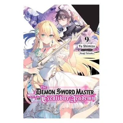 Demon Sword Master of Excalibur Academy, Vol. 9 (light novel) - Shimizu, Yu