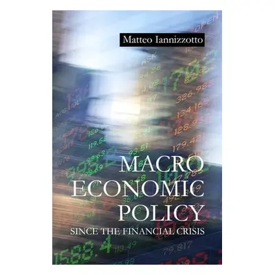 Macroeconomic Policy Since the Financial Crisis - Iannizzotto, Dr. Matteo (Durham University)