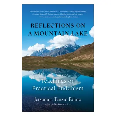 Reflections on a Mountain Lake - Palmo, Jetsunma Tenzin