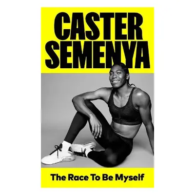 Race To Be Myself - Semenya, Caster