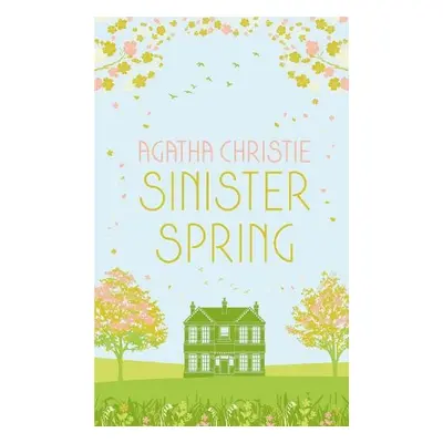 SINISTER SPRING: Murder and Mystery from the Queen of Crime - Christie, Agatha