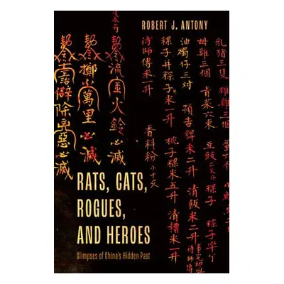 Rats, Cats, Rogues, and Heroes - Antony, Robert J.