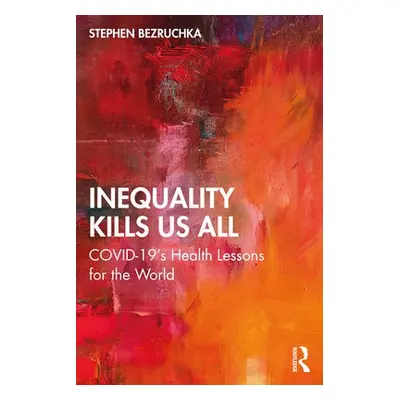 Inequality Kills Us All - Bezruchka, Stephen