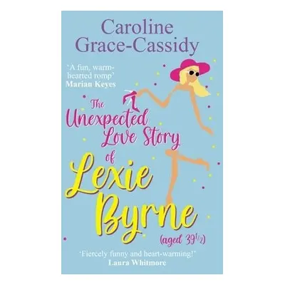 Unexpected Love Story of Lexie Byrne (aged 39 1/2) - Grace-Cassidy, Caroline