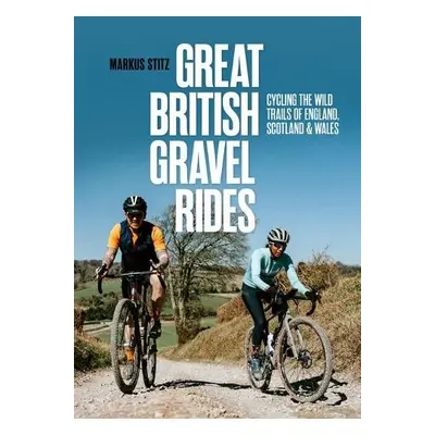 Great British Gravel Rides - Stitz, Markus