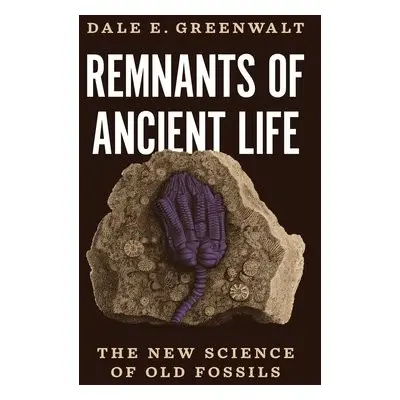 Remnants of Ancient Life - Greenwalt, Dale E.